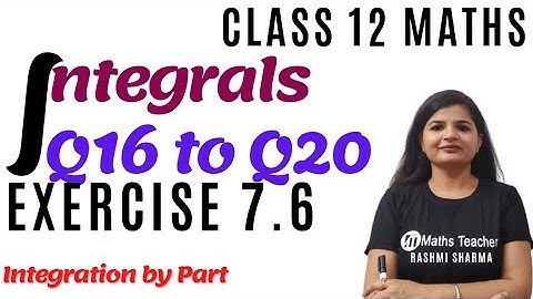 Class 12 Maths || Exercise 7.6 Q16 to Q20 || Integration By Part || NCERT Math Class 12 ||