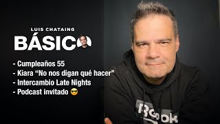 EPI 41 BASICO Cumpleaños 55 / Kiara dijo / Late Nights / Podcast invitado