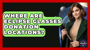 Where Are Eclipse Glasses Donation Locations? - Astronomy Made Simple