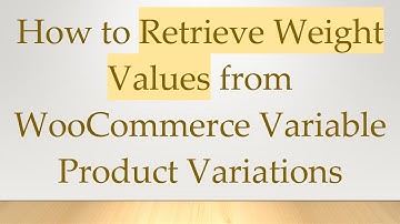 How to Retrieve Weight Values from WooCommerce Variable Product Variations