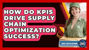 How Do KPIs Drive Supply Chain Optimization Success? - Smart Logistics Network