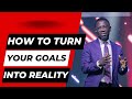 How To Turn Your Goals Into Reality (8 Things to Do) - Rev Sam Oye