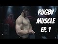 Rugby Muscle: How I train for Rugby | Episode 1