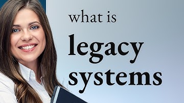 Understanding "Legacy Systems" in Technology