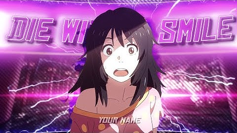 Die With A Smile - YOUR NAME [EDIT/AMV]