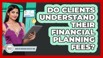 Do Clients Understand Their Financial Planning Fees?
