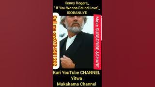 Kenny Rogers_ If You Wanna Found Love_ ISOBUNUYE_ by Makakama.