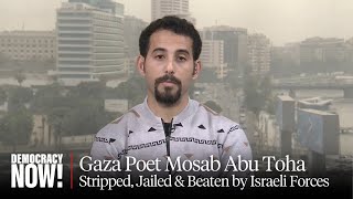 'Terrorized': Gaza Poet Mosab Abu Toha on Being Stripped, Jailed & Beaten by Israeli Forces