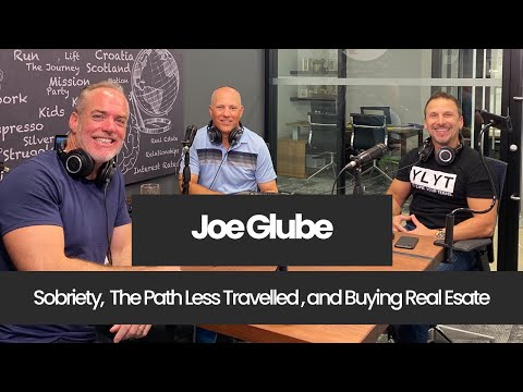 Joe Glube - Sobriety, Leaving Home, The Path Less Travelled, Buying Real Estate, and So Much More