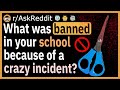 "they ended up banning scissors as of the crazy incident" - (r/AskReddit)