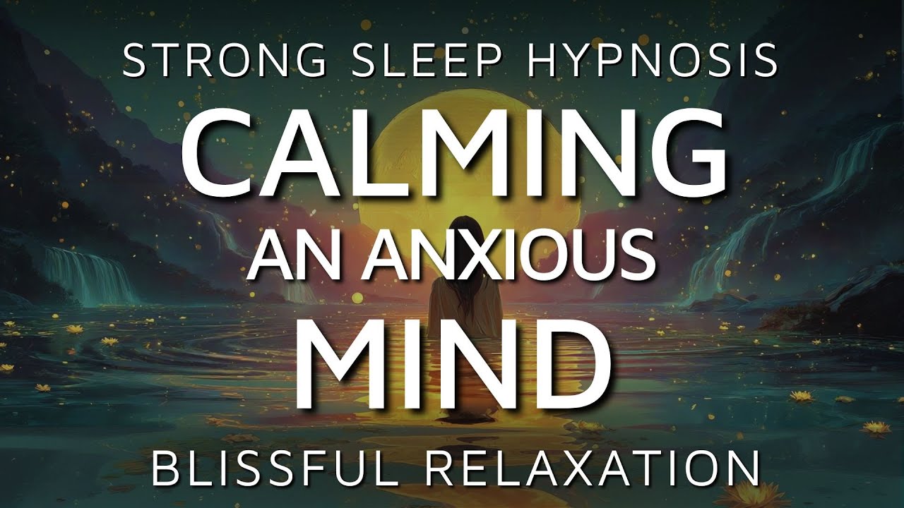 Sleep Hypnosis to Calm Anxiety & Relax an Anxious Mind | Deep Sleep ...