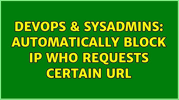DevOps & SysAdmins: Automatically block IP who requests certain URL (3 Solutions!!)