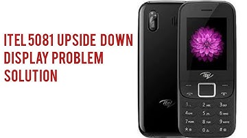 ITEL 5081 UPSIDE DOWN DISPLAY FIX!!!