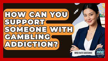 How Can You Support Someone With Gambling Addiction? - Mind Over Substance