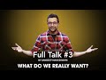 Full Talk #3 By Sandeep Maheshwari - What do we really want?