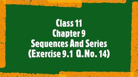Class 11 Chapter 9 Sequences And Series(Exercise 9.1 Q.No.14)
