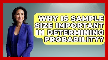 Why Is Sample Size Important In Determining Probability? - The Friendly Statistician