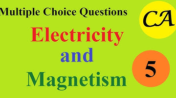 Multiple Choice Questions - Electricity and Magnetism Part 5