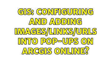 GIS: Configuring and adding images/links/URLS into pop-ups on ArcGIS Online?