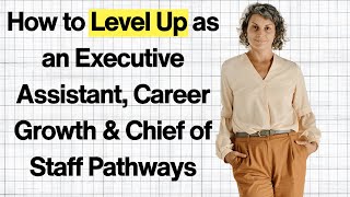 How to Level Up as an Executive Assistant, Career Growth & Chief of Staff Pathways