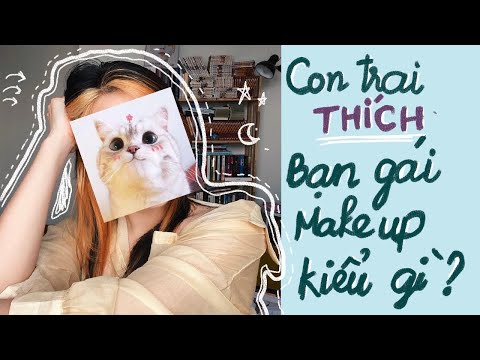 Đi tìm công thức trang điểm các bạn nam thích người yêu/bạn gái mình áp dụng - xấu hay đẹp ?