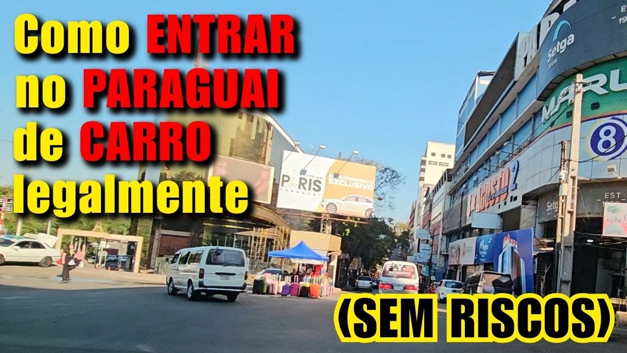 Como Entrar no PARAGUAI de Carro sem Problemas — Guia Completo na Fronteira