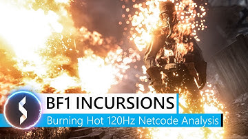 Battlefield 1 Incursions Burning Hot 120Hz Netcode Analysis!