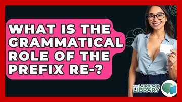 What Is The Grammatical Role Of The Prefix Re-? - The Language Library