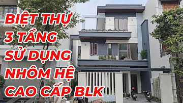🔴QN202556 - CÔNG TRÌNH NHÀ 3 TẦNG SỬ DỤNG NHÔM HỆ CAO CẤP BLK | NHÔM BẢO HÀNH 20 NĂM #nhomblk #blk