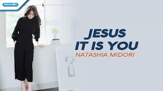 Video thumbnail of "Natashia Midori - Jesus It Is You"