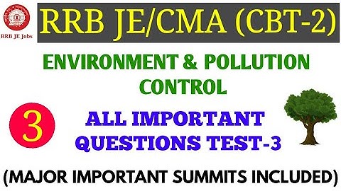 ENVIRONMENT ALL IMPORTANT QUESTIONS TEST-3 & MAJOR SUMMITS FOR RRB JE/CMA CBT-2