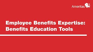 Employee Benefits Expertise: Benefits Education Tools