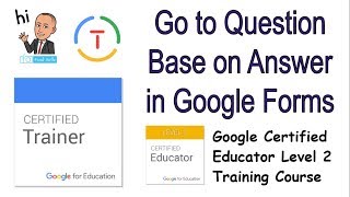 Google Forms Quiz: Go to Question: Google Educator Level 2