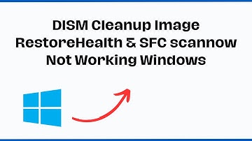 DISM Cleanup Image RestoreHealth & SFC scannow Not Working Windows