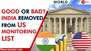 Explained: What is ‘US Monitoring List’ and how India’s removal will impact us?