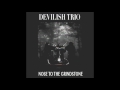 DEVILISH TRIO - NOSE TO THE GRINDSTONE