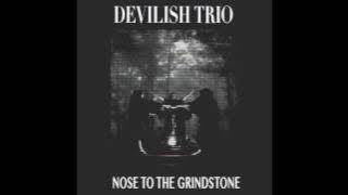 DEVILISH TRIO - NOSE TO THE GRINDSTONE