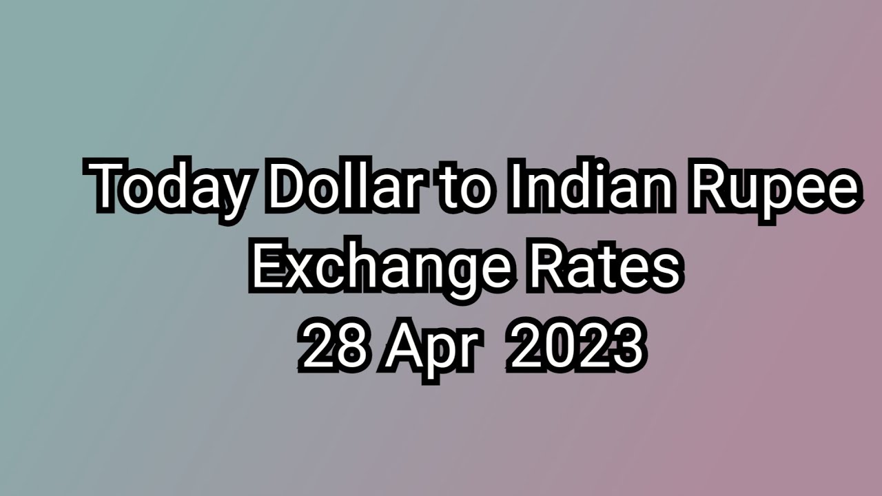 Indian Rpi Rates Today Dollar to Indian Rupee Exchange Rate 28 Apr 2023 |Today Dollar ...