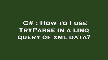 C# : How to I use TryParse in a linq query of xml data?