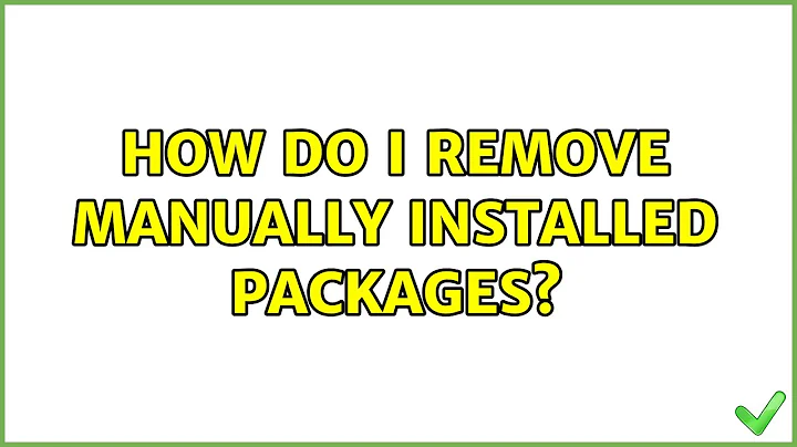 Ubuntu: How do I remove manually installed packages?