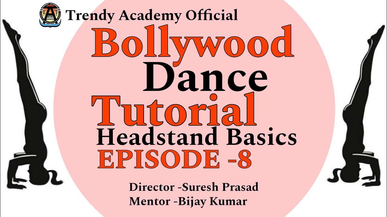 BOLLYWOOD DANCE TUTORIAL Headstand Basics EPISODE -8 Trainer Bijay Kumar director Suresh Prasad