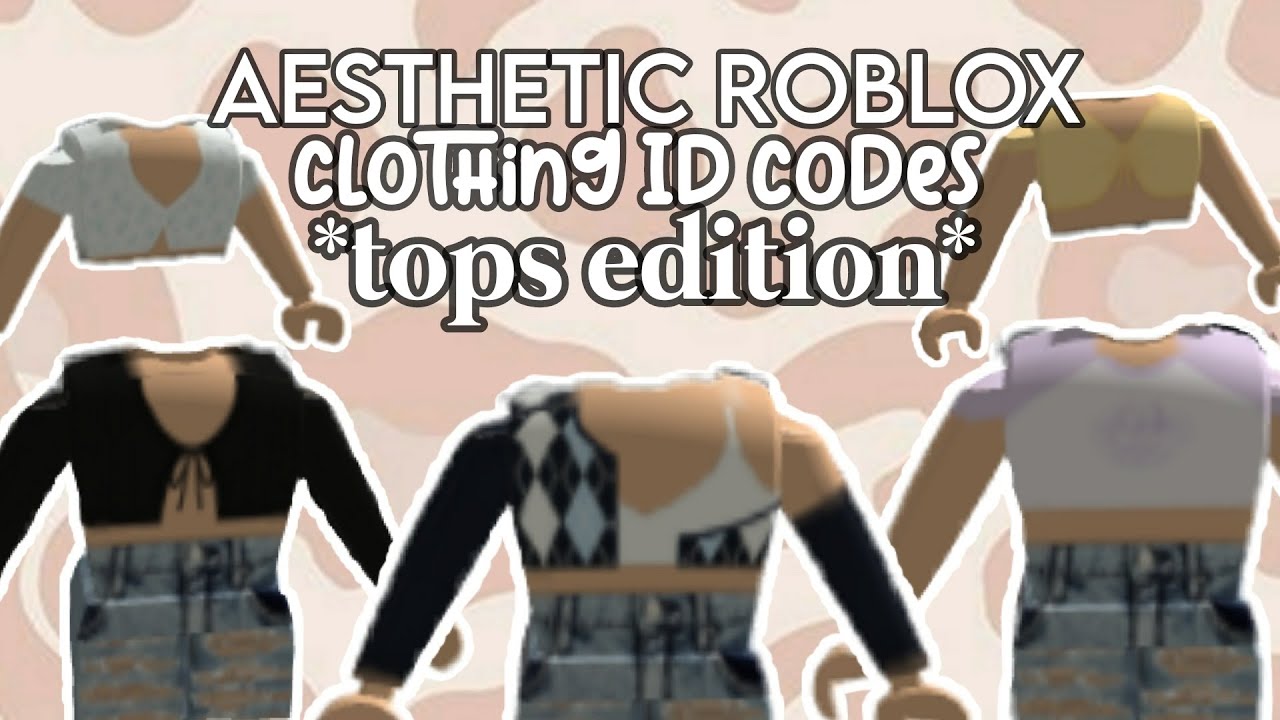 Aesthetic Roblox Clothing Id Codes Tops Edition Youtube - cute roblox top codes
