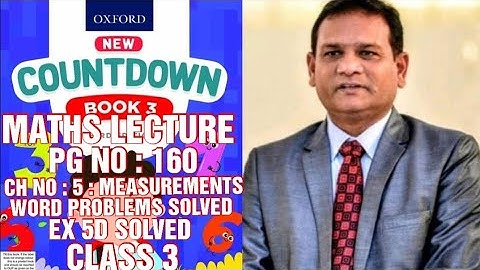 COUNTDOWN BOOK 3 , CLASS 3 ,CH NO: 5 :MEASUREMENTS ,EX 5D WORD PROBLEMS SOLVED,PG NO 160.( CAL PAK )