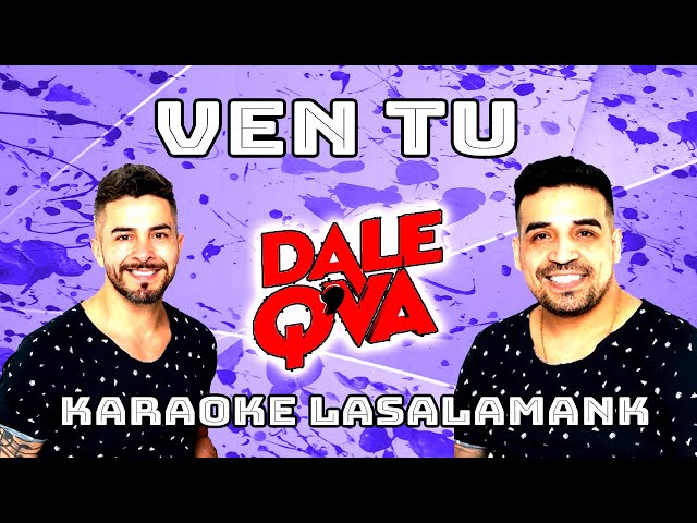 VEN TU - DALE Q' VA (KARAOKE) VERSION BACHATA