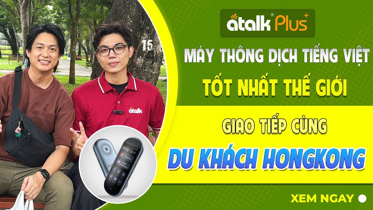 Review Máy Phiên Dịch ATalk Plus+ Khi Trò Chuyện Với Du Khách HongKong