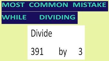 Divide    391        by      3     Most   common  mistake  while   dividing
