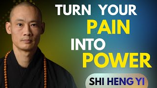 TURN YOUR PAIN INRO POWER –BY SHI HENG YI