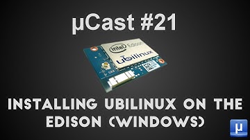 µCast #21: Installing Ubilinux on the Edison (Windows)