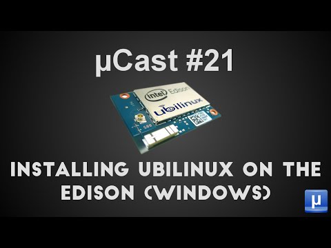 µCast #21: Installing Ubilinux on the Edison (Windows)