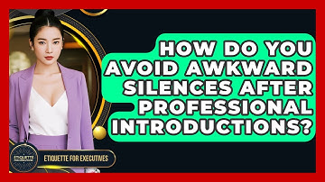 How Do You Avoid Awkward Silences After Professional Introductions? - Etiquette for Executives
